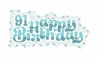 91e gelukkige verjaardag belettering, 91 jaar verjaardag mooi typografieontwerp met aqua stippen, lijnen en bladeren. vector