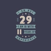 ik ben geen 29, ik ben 18 met 11 jaar ervaring - 29 jaar verjaardagsfeestje vector