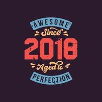 geweldig sinds 2018 gerijpt tot in de perfectie. geweldige verjaardag sinds 2018 retro vintage vector