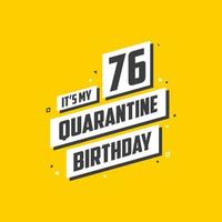 het is mijn 76 quarantaineverjaardag, 76 jaar verjaardagsontwerp. 76ste verjaardagsviering op quarantaine. vector