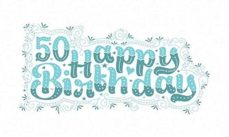 50e gelukkige verjaardag belettering, 50 jaar verjaardag mooie typografie design met aqua stippen, lijnen en bladeren. vector