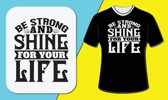 wees sterk en straal voor je leven, t-shirtontwerp vector