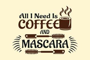 alles wat ik nodig heb is koffie en mascara, koffie t-shirt design vector