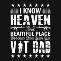 ik weet dat de hemel een prachtige plek is omdat ze mijn btw-vader hebben - Amerikaanse vlag, veteraan, wapens, soldaat - t-shirt vectorontwerp vector