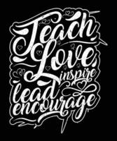 onderwijzen liefde inspireren lood aanmoedigen uniek en modieus t overhemd ontwerp vector