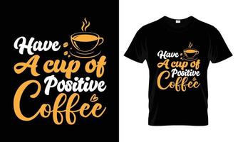 hebben een kop van positief koffie belettering typografie t overhemd ontwerp vector