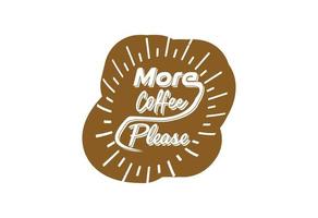 meer koffie alstublieft t overhemd en sticker ontwerp sjabloon vector