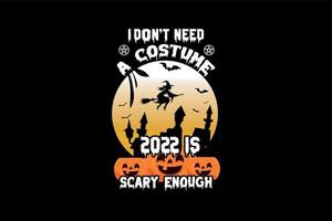 ik niet doen nodig hebben een kostuum 2022 is eng genoeg, halloween t-shirt ontwerp vector