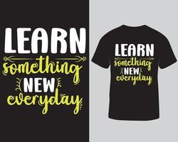 leren iets nieuw elke dag typografie t-shirt ontwerp sjabloon. modieus motiverende citaten t-shirt ontwerp. vector