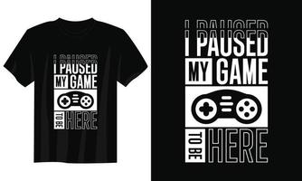 ik pauzeerde mijn spel naar worden hier gaming t-shirt ontwerp, gaming gamer t-shirt ontwerp, wijnoogst gaming t-shirt ontwerp, typografie gaming t-shirt ontwerp, retro gaming gamer t-shirt ontwerp vector