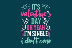 zijn Valentijnsdag dag Oh Ja ik ben single ik niet doen zorg, enkele dag t-shirt ontwerp vector
