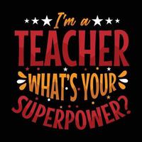ik ben een leraar wat is? uw supermacht t-shirt ontwerp - vector grafisch, typografisch poster, vintage, label, insigne, logo, icoon of t-shirt