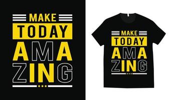 maken vandaag verbazingwekkend typografie t-shirt vector