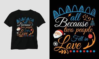 allemaal omdat twee mensen viel in liefde - Kerstmis dag t-shirt ontwerp vector