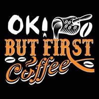 OK, maar eerste koffie kan worden gebruikt voor t-shirt mode ontwerp, koffie typografie, koffie zweer kleding, t-shirt vectoren, groet kaarten, berichten, en mokken vector