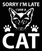 Sorry ik ben laat ik zag een kat vector t-shirt ontwerp sjabloon