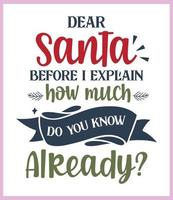Lieve de kerstman voordat ik leg uit hoe veel Doen u weten al. grappig Kerstmis citaat en gezegde vector. hand- getrokken belettering uitdrukking voor kerst.goed voor t overhemd afdrukken, poster, kaart, mok, en geschenk ontwerp vector