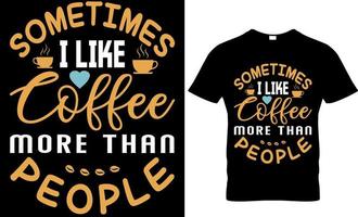 soms ik Leuk vinden koffie meer dan mensen t-shirt ontwerp vector