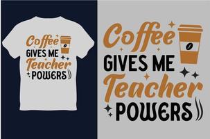 koffie geeft me leraar bevoegdheden t overhemd ontwerp vector