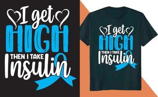 ik krijgen hoog vervolgens ik nemen insuline diabetes bewustzijn diabetisch t overhemd ontwerp vector