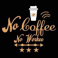 koffie typografie t-shirt ontwerp grafisch illustratie Nee koffie Nee werkee t-shirt ontwerp vector