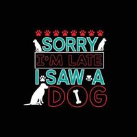 Sorry ik ben laat ik zag een hond. kan worden gebruikt voor hond t-shirt mode ontwerp, hond typografie ontwerp, hond zweert kleding, t-shirt vectoren sticker ontwerp, groet kaarten, berichten, en mokken.