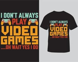 ik niet doen altijd Speel video spellen gaming t-shirt ontwerp. spel minnaar t-shirt ontwerp pro downloaden vector