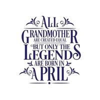 allemaal grootmoeder zijn gemaakt Gelijk maar enkel en alleen de legends zijn geboren in. verjaardag en bruiloft verjaardag typografisch ontwerp vector. vrij vector