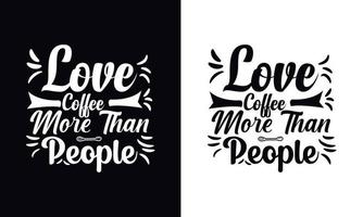 liefde koffie meer dan mensen. typografie vector koffie t-shirt ontwerp sjabloon