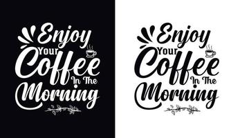 genieten uw koffie in de ochtend. typografie vector koffie t-shirt ontwerp sjabloon