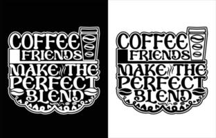 koffie vriend maken de perfect mengsel typografie koffie t-shirt ontwerp. vector