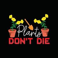 planten niet doen dood gaan vector t-shirt sjabloon. vector grafiek, tuinieren typografie ontwerp. kan worden gebruikt voor afdrukken mokken, sticker ontwerpen, groet kaarten, affiches, Tassen, en t-shirts.