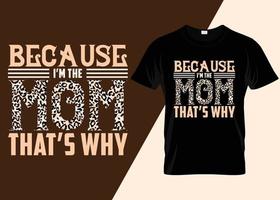 omdat ik ben de mam dat is waarom t-shirt ontwerp vector