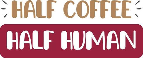 voor de helft koffie voor de helft menselijk belettering en koffie citaat illustratie vector