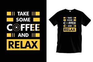 nemen sommige koffie en kom tot rust. modern motiverende inspirerend koffie typografie t overhemd ontwerp voor afdrukken, kleding, vector, kunst, illustratie, poster, sjabloon, modieus zwart tee overhemd ontwerp. vector