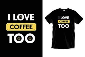 ik liefde koffie te. modern motiverende inspirerend koffie typografie t overhemd ontwerp voor afdrukken, kleding, vector, kunst, illustratie, typografie, poster, sjabloon, modieus zwart tee overhemd ontwerp. vector