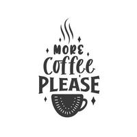 meer koffie alsjeblieft. koffie citaten belettering ontwerp. vector