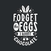 vergeten de eieren, ik willen chocola, het beste Pasen geschenk voor chocola minnaar vector