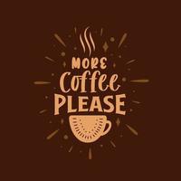 meer koffie alsjeblieft. koffie citaten belettering ontwerp. vector