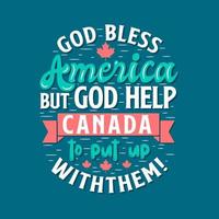 Canada dag typografie citaten, god zegenen Amerika maar god helpen Canada naar zetten omhoog met hen vector