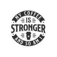 mijn koffie is sterker en zo ben i. koffie citaten belettering ontwerp. vector