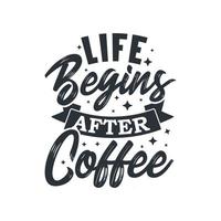 leven begint na koffie, koffie citaat typografie ontwerp vector