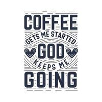 koffie krijgt me begonnen god houdt me gaan, typografie citaten voor koffie geliefden vector