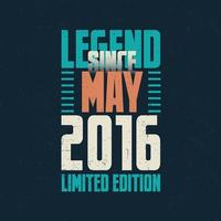 legende sinds mei 2016 wijnoogst verjaardag typografie ontwerp. geboren in de maand van mei 2016 verjaardag citaat vector
