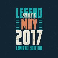 legende sinds mei 2017 wijnoogst verjaardag typografie ontwerp. geboren in de maand van mei 2017 verjaardag citaat vector