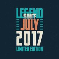 legende sinds juli 2017 wijnoogst verjaardag typografie ontwerp. geboren in de maand van juli 2017 verjaardag citaat vector