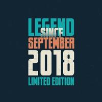 legende sinds september 2018 wijnoogst verjaardag typografie ontwerp. geboren in de maand van september 2018 verjaardag citaat vector