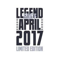 legende sinds april 2017 verjaardag viering citaat typografie t-shirt ontwerp vector