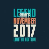 legende sinds november 2017 wijnoogst verjaardag typografie ontwerp. geboren in de maand van november 2017 verjaardag citaat vector