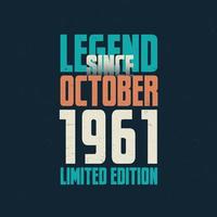 legende sinds oktober 1961 wijnoogst verjaardag typografie ontwerp. geboren in de maand van oktober 1961 verjaardag citaat vector